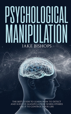 Immagine del venditore per Psychological Manipulation: The Best Guide to Learn How to Detect and Survive Manipulation When Others Use It to Control Your Life (Hardback or Cased Book) venduto da BargainBookStores