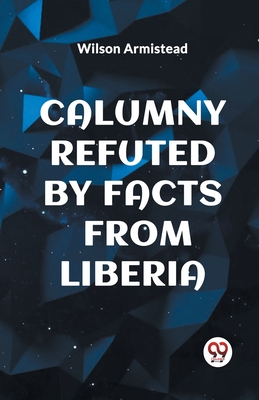 Imagen del vendedor de Calumny Refuted by Facts from Liberia (Paperback or Softback) a la venta por BargainBookStores