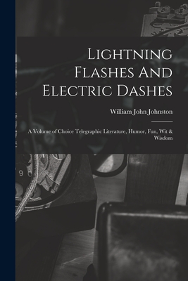 Seller image for Lightning Flashes And Electric Dashes: a Volume of Choice Telegraphic Literature, Humor, Fun, Wit & Wisdom (Paperback or Softback) for sale by BargainBookStores