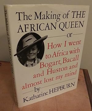 Seller image for The Making of the African Queen: Or How I Went to Africa With Bogart, Bacall and Huston and Almost Lost My Mind for sale by Savage Lotus Books