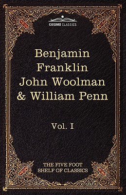 Seller image for The Autobiography of Benjamin Franklin; The Journal of John Woolman; Fruits of Solitude by William Penn: The Five Foot Shelf of Classics, Vol. I (in 5 (Paperback or Softback) for sale by BargainBookStores