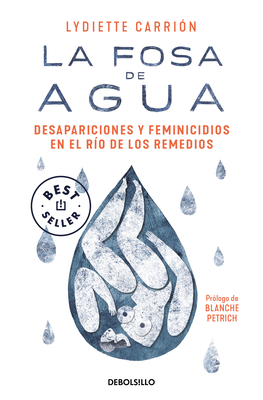 Imagen del vendedor de La Fosa de Agua: Desapariciones Y Feminicidios En El R�o de Los Remedios / The W Ater Pit: Disappearances and Feminicide in the Remedios River (Paperback or Softback) a la venta por BargainBookStores