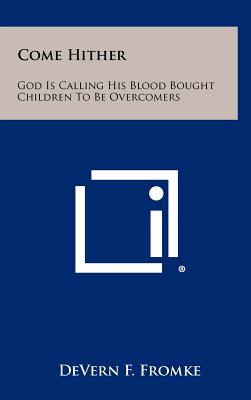 Bild des Verkufers fr Come Hither: God Is Calling His Blood Bought Children To Be Overcomers (Hardback or Cased Book) zum Verkauf von BargainBookStores