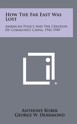 Seller image for How The Far East Was Lost: American Policy And The Creation Of Communist China, 1941-1949 (Hardback or Cased Book) for sale by BargainBookStores