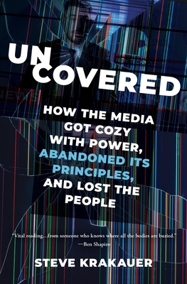 Immagine del venditore per Uncovered: How the Media Got Cozy with Power, Abandoned Its Principles, and Lost the People (Paperback or Softback) venduto da BargainBookStores