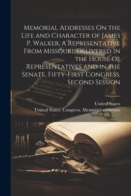 Seller image for Memorial Addresses On the Life and Character of James P. Walker, a Representative From Missouri, Delivered in the House of Representatives and in the (Paperback or Softback) for sale by BargainBookStores