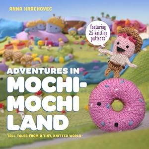 Imagen del vendedor de Adventures in Mochimochi Land : Tall Tales from a Tiny Knitted World a la venta por GreatBookPrices