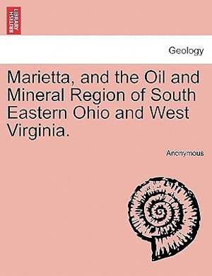 Bild des Verkufers fr Marietta, and the Oil and Mineral Region of South Eastern Ohio and West Virginia. (Paperback or Softback) zum Verkauf von BargainBookStores