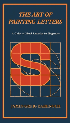 Immagine del venditore per The Art of Painting Letters - A Guide to Hand Lettering for Beginners: Including an Introductory Chapter by Frederic W. Goudy (Paperback or Softback) venduto da BargainBookStores