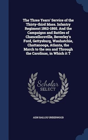 Bild des Verkufers fr The Three Years\ Service of the Thirty-third Mass. Infantry Regiment 1862-1865. And the Campaigns and Battles of Chancellorsville, Beverley\ s Ford, Ge zum Verkauf von moluna