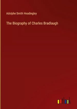 Image du vendeur pour The Biography of Charles Bradlaugh mis en vente par AHA-BUCH GmbH