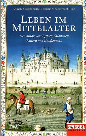 Bild des Verkufers fr Leben im Mittelalter : Der Alltag von Rittern, Mnchen, Bauern und Kaufleuten. zum Verkauf von Versandantiquariat Nussbaum