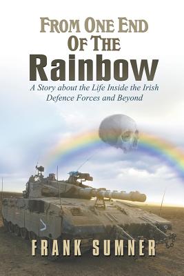 Seller image for From One End of the Rainbow: A Story about the Life Inside the Irish Defence Forces and Beyond (Paperback or Softback) for sale by BargainBookStores