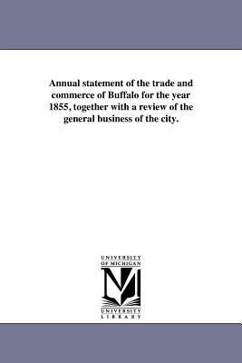 Immagine del venditore per Annual Statement of the Trade and Commerce of Buffalo for the Year 1855, Together with a Review of the General Business of the City. (Paperback or Softback) venduto da BargainBookStores
