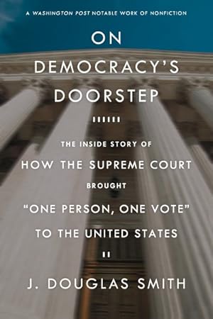 Immagine del venditore per On Democracy's Doorstep : The Inside Story of How the Supreme Court Brought "One Person, One Vote" to the United States venduto da GreatBookPrices
