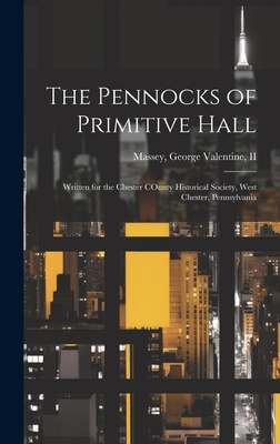 Seller image for The Pennocks of Primitive Hall: Written for the Chester COunty Historical Society, West Chester, Pennsylvania (Hardback or Cased Book) for sale by BargainBookStores
