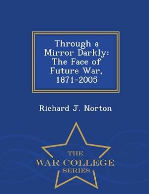 Immagine del venditore per Through a Mirror Darkly: The Face of Future War, 1871-2005 - War College Series (Paperback or Softback) venduto da BargainBookStores
