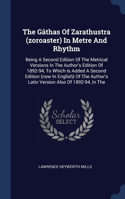 Seller image for The G�thas Of Zarathustra (zoroaster) In Metre And Rhythm: Being A Second Edition Of The Metrical Versions In The Author's Edition Of 1892-94, To Whic (Hardback or Cased Book) for sale by BargainBookStores