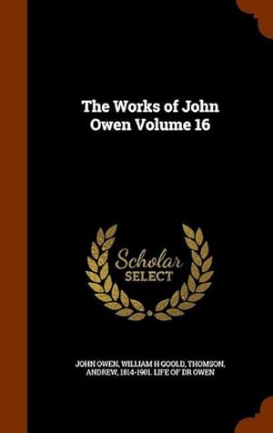 Bild des Verkufers fr The Works of John Owen Volume 16 zum Verkauf von moluna