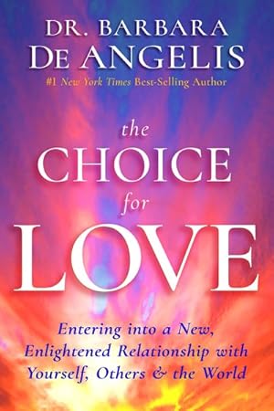 Bild des Verkufers fr Choice for Love : Entering into a New, Enlightened Relationship With Yourself, Others & the World zum Verkauf von GreatBookPrices