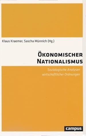 Imagen del vendedor de konomischer Nationalismus : soziologische Analysen wirtschaftlicher Ordnungen. Klaus Kraemer, Sascha Mnnich (Hg.) a la venta por Schrmann und Kiewning GbR