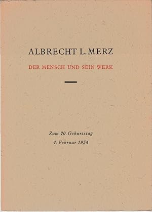 Albrecht L. Merz : der Mensch und sein Werk; zum 70. Geburtstag am 4. Februar 1954