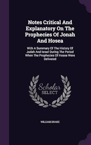 Bild des Verkufers fr Notes Critical And Explanatory On The Prophecies Of Jonah And Hosea: With A Summary Of The History Of Judah And Israel During The Period When The Prophecies Of Hosea Were Delivered zum Verkauf von moluna