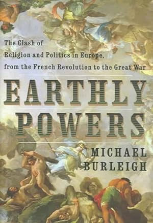 Immagine del venditore per Earthly Powers : The Clash of Religion and Politics in Europe from the French Revolution to the Great War venduto da GreatBookPrices