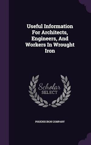Bild des Verkufers fr Useful Information For Architects, Engineers, And Workers In Wrought Iron zum Verkauf von moluna
