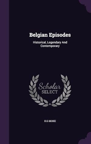 Bild des Verkufers fr Belgian Episodes: Historical, Legendary And Contemporary zum Verkauf von moluna