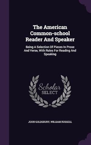 Seller image for The American Common-school Reader And Speaker: Being A Selection Of Pieces In Prose And Verse, With Rules For Reading And Speaking for sale by moluna