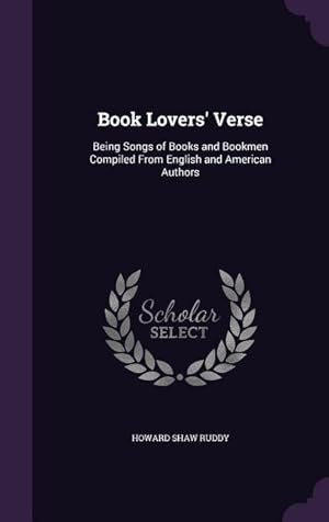 Bild des Verkufers fr Book Lovers' Verse: Being Songs of Books and Bookmen Compiled From English and American Authors zum Verkauf von moluna