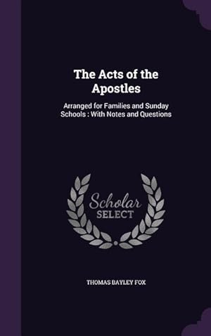 Bild des Verkufers fr The Acts of the Apostles: Arranged for Families and Sunday Schools: With Notes and Questions zum Verkauf von moluna