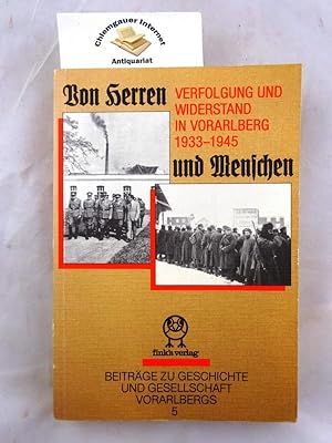 Von Herren und Menschen : Verfolgung und Widerstand in Vorarlberg 1933 - 1945. Herausgegeben von ...
