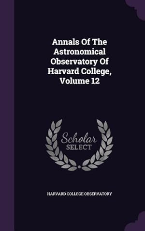 Imagen del vendedor de Annals Of The Astronomical Observatory Of Harvard College, Volume 12 a la venta por moluna