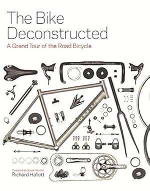 Image du vendeur pour The Bike Deconstructed: A grand tour of the road bicycle mis en vente par WeBuyBooks