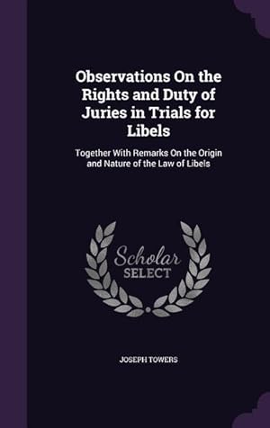 Bild des Verkufers fr Observations On the Rights and Duty of Juries in Trials for Libels: Together With Remarks On the Origin and Nature of the Law of Libels zum Verkauf von moluna