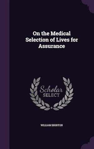 Bild des Verkufers fr On the Medical Selection of Lives for Assurance zum Verkauf von moluna