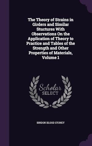 Bild des Verkufers fr The Theory of Strains in Girders and Similar Stuctures With Observations On the Application of Theory to Practice and Tables of the Strength and Other Properties of Materials, Volume 1 zum Verkauf von moluna