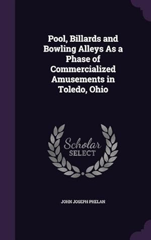 Bild des Verkufers fr Pool, Billards and Bowling Alleys As a Phase of Commercialized Amusements in Toledo, Ohio zum Verkauf von moluna