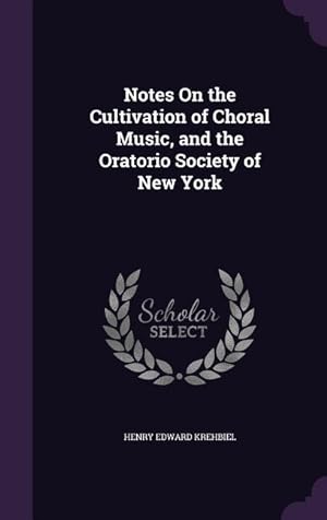 Bild des Verkufers fr Notes On the Cultivation of Choral Music, and the Oratorio Society of New York zum Verkauf von moluna