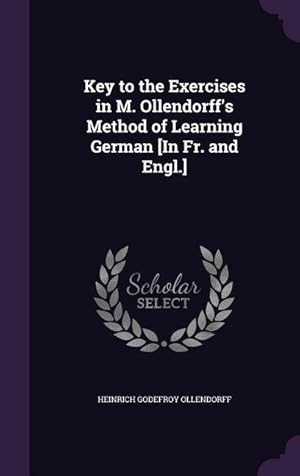 Seller image for Key to the Exercises in M. Ollendorff's Method of Learning German [In Fr. and Engl.] for sale by moluna