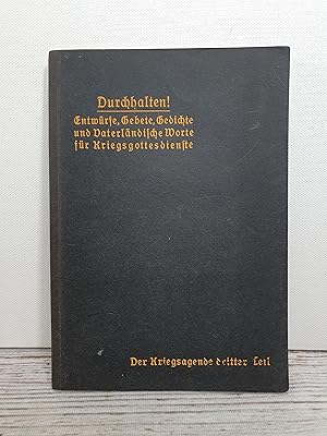 Durchhalten! Entwürfe, Gebete, Gedichte und vaterländische Worte für Kriegsgottesdienste. Der Kri...