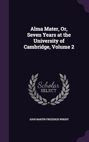 Bild des Verkufers fr Alma Mater, Or, Seven Years at the University of Cambridge, Volume 2 zum Verkauf von moluna