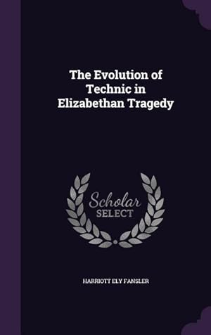 Seller image for The Evolution of Technic in Elizabethan Tragedy for sale by moluna
