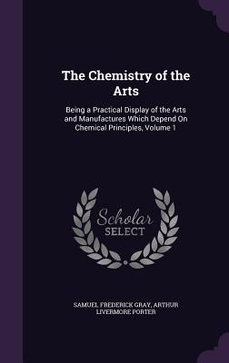 Bild des Verkufers fr The Chemistry of the Arts: Being a Practical Display of the Arts and Manufactures Which Depend On Chemical Principles, Volume 1 zum Verkauf von moluna