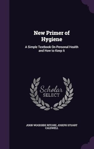 Imagen del vendedor de New Primer of Hygiene: A Simple Textbook On Personal Health and How to Keep It a la venta por moluna