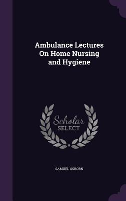 Image du vendeur pour Ambulance Lectures On Home Nursing and Hygiene mis en vente par moluna
