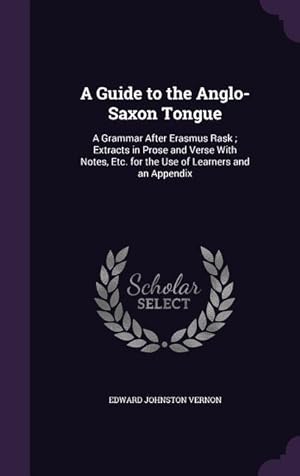 Bild des Verkufers fr A Guide to the Anglo-Saxon Tongue: A Grammar After Erasmus Rask; Extracts in Prose and Verse With Notes, Etc. for the Use of Learners and an Appendix zum Verkauf von moluna