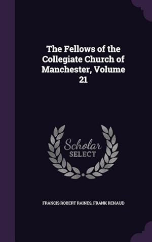 Image du vendeur pour The Fellows of the Collegiate Church of Manchester, Volume 21 mis en vente par moluna